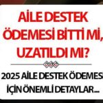 Aile Destek Ödemesi ne zaman yatacak 2025? || Aile Destek Ödemesi bitti mi, uzatıldı mı, devam edecek mi? Mart ayı Aile Destek Programı son durum gelişmeleri!