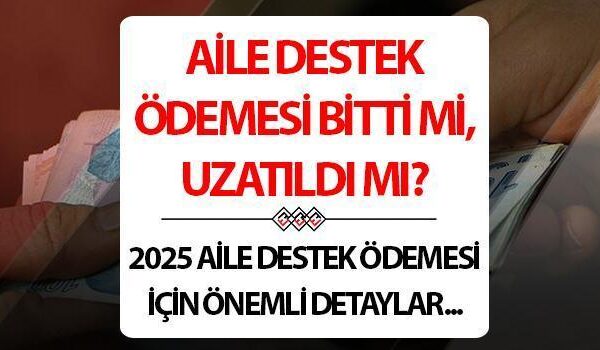 Aile Destek Ödemesi ne zaman yatacak 2025? || Aile Destek Ödemesi bitti mi, uzatıldı mı, devam edecek mi? Mart ayı Aile Destek Programı son durum gelişmeleri!