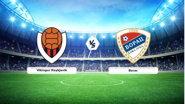 CANLI | Vikingur Reykjavik – Borac maç anlatımı! Maç ne zaman? Saat kaçta ve hangi kanalda? – 20 Ağustos 2026